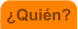 �Qui�n?