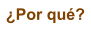�Por qu�?