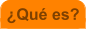 �Qu� es?