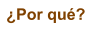 �Por qu�?