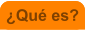 �Qu� es?