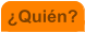 �Qui�n?