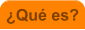 �Qu� es?