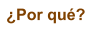 �Por qu�?