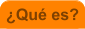 �Qu� es?