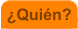 �Qui�n?