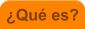 �Qu� es?