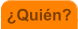 �Qui�n?