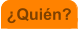 �Qui�n?