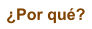 �Por qu�?