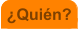 �Qui�n?