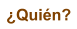�Qui�n?